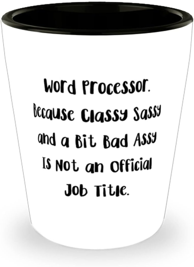 Word Processor. Because Classy Sassy and a Bit Bad Assy Is Not an. Shot Glass, Word processor Ceramic Cup, Unique For Word processor