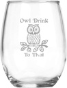 Owl Drink to That - 15 oz Glass - Funny Birthday GIft - Themed Birthday - Housewarming Present - Kitchen Decor - Hobbly Owl Lover - Zoology Degree - Nature Bird Watching - Aviary Gifts for bird lovers