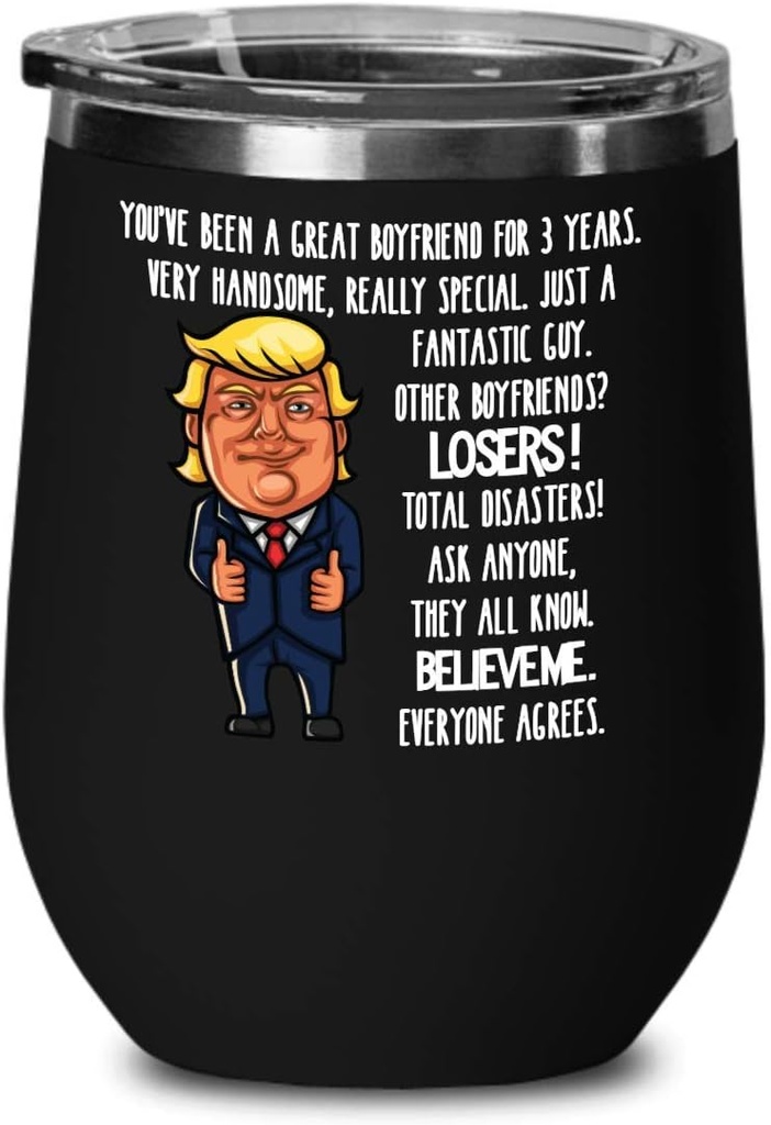 Funny Trump 3rd Anniversary Wine Tumbler for Boyfriend You've Been A Great Boyfriend for 3 Years Dating Gift Idea from Girlfriend Coffee Mug Tea Cup G