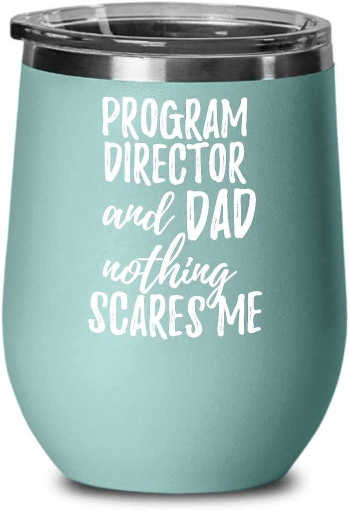 Funny Program Director Dad Wine Glass Gift Father Gag Joke Nothing Scares Me Insulated With Lid Teal