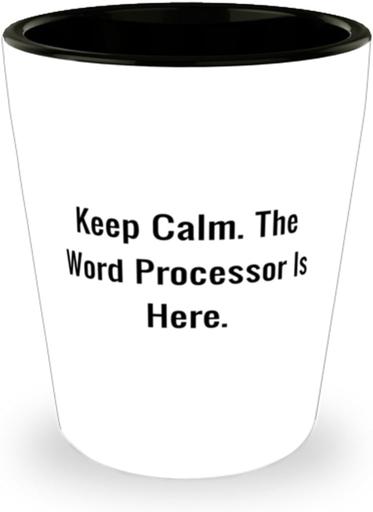 Keep Calm. The Word Processor Is Here. Shot Glass, Word processor Ceramic Cup, Brilliant Gifts For Word processor from Friends, Gifts for writers, Gifts for people who like to write, Gifts for people