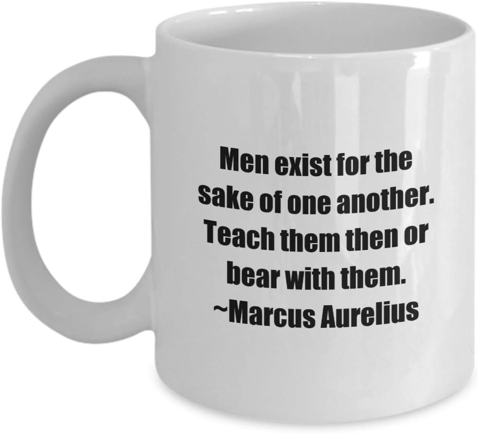 Marcus Aurelius Quote Classic Coffee Mug Coffee Mug: Men exist for the sake of one another. Teach them then or bear. -White 11oz