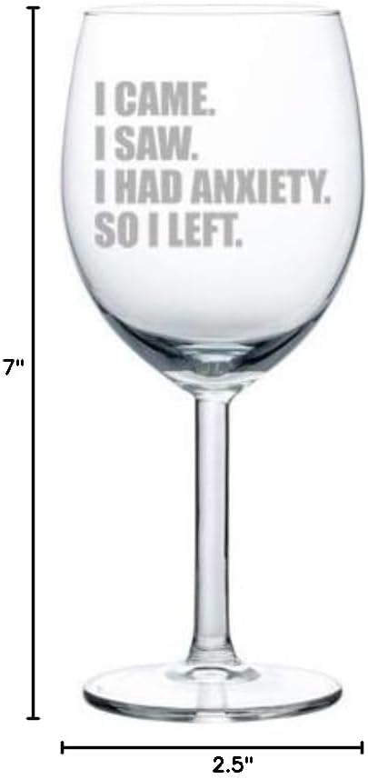 Wine Glass Goblet I Came I Saw I Had Anxiety So I Left Introvert Funny (10 oz)