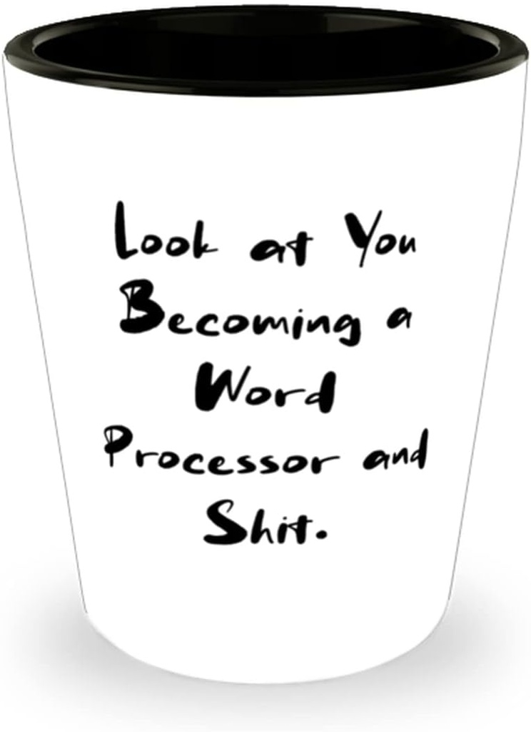 Look at You Becoming a Word Processor and Shit. Shot Glass, Word processor Ceramic Cup, Beautiful For Word processor