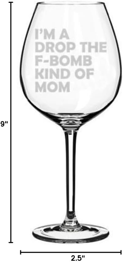 Wine Glass Goblet Funny Mother I'm A Drop The F Bomb Kind Of Mom (20 oz Jumbo)