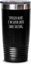 Funny Sake Tasting Tumbler Spoiler Alert I'm Super Into Funny Gift Idea For Hobby Lover Quote Fan Gag Insulated Cup With Lid Black 20 Oz