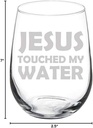 Wine Glass Goblet Funny Jesus Touched My Water (17 oz Stemless)