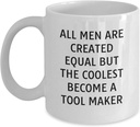 Coffee Mug - Funny Tool Maker Birthday Gift from Men, White Ceramic Mug with Funny Quote, Unique Present for Tool Makers 11Oz