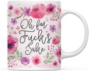 Lavender Pink Watercolor Florals: Oh for Fuck's Sake Funny 11oz Rude Ceramic Mug - Sarcastic Gift for Her