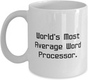 Inspirational Word processor Gifts, World's Most Average Word Processor, Useful Birthday 11oz 15oz Mug For Men Women From Boss, Affordable word processor gifts, Inexpensive word processor gifts,