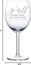 Wine Glass Goblet Y'all Gonna Make Me Lose My Mind Funny (10 oz)