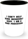 Beautiful Word processor Shot Glass, I can't Help Being Incredibly Sexy. I am a Word Processor., Funny Gifts for Friends, Christmas Gifts