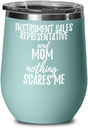 Funny Instrument Sales Representative Mom Wine Glass Gift Mother Gag Joke Nothing Scares Me Insulated With Lid Teal