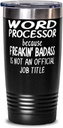 Word processor because Freakin' Badass Is NOT an Official Job Title - 20oz Black Tumbler - Fun Mug for for Word processor