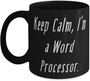 Keep Calm, I'm a Word Processor. 11oz 15oz Mug, Word processor Cup, Funny Gifts For Word processor, Funny cup gift ideas, Unique funny cup gifts, Best funny cup gifts, Personalized funny cup gifts,