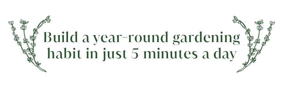 The 5-Minute Gardener: Year-Round Garden Habits for Busy People