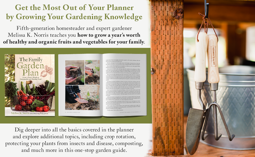 The Family Garden Planner: Organize Your Food-Growing Year •Helpful Worksheets •Weekly Tasks •Expert Advice
