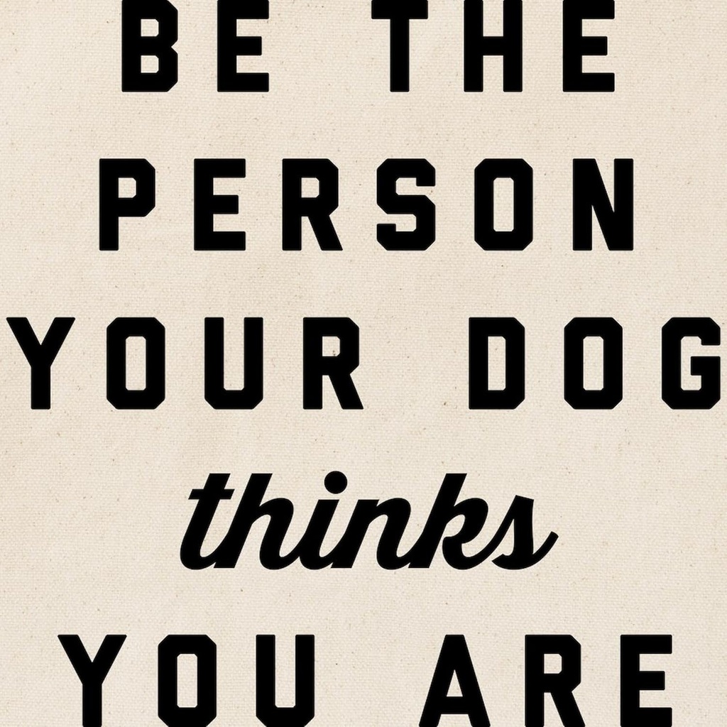 cafepress-be-the-person-your-dog-thinks--2.jpg