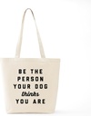 cafepress-be-the-person-your-dog-thinks--6.jpg