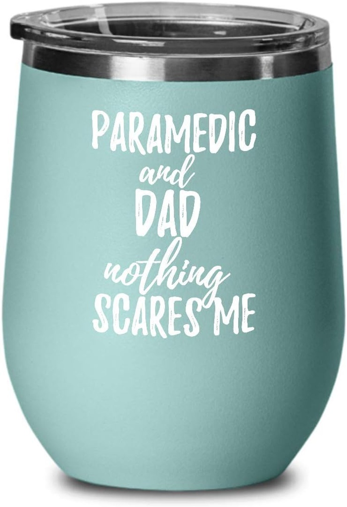 Funny Paramedic Dad Wine Glass Gift Father Gag Joke Nothing Scares Me Insulated With Lid Teal