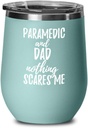 Funny Paramedic Dad Wine Glass Gift Father Gag Joke Nothing Scares Me Insulated With Lid Teal
