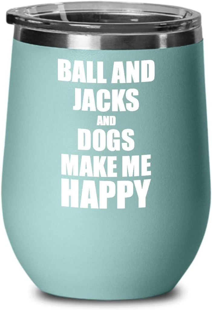 Ball And Jacks And Dogs Make Me Happy Wine Glass Funny Gift Hobby Lover Insulated With Lid Teal