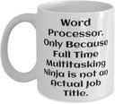 Appreciation Word processor Gifts, Word Processor. Only Because Full, Birthday 11oz 15oz Mug For Word processor from Friends
