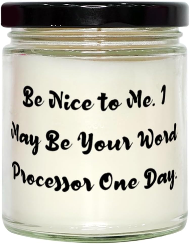 Be Nice to Me. I May Be Your Word Processor One Day. Scent Candle, Word Processor Present from Colleagues, Fun for Coworkers