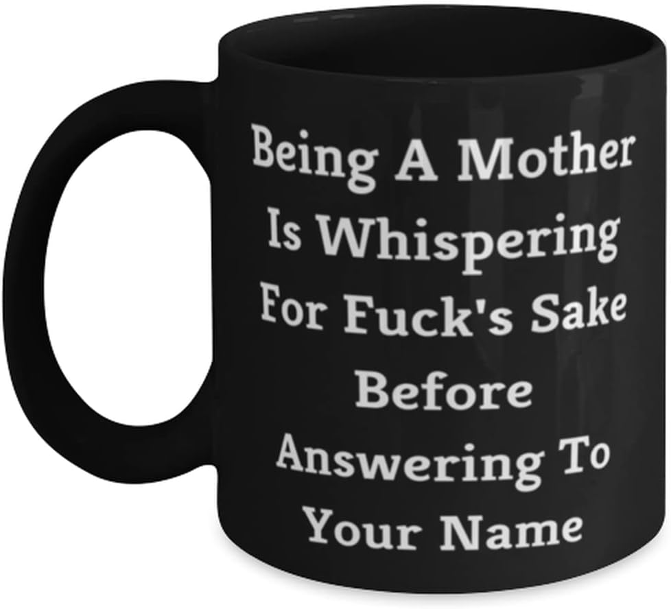 Being A Mother Is Whispering For Fuck's Sake Before Answering To Your 11oz 15oz Mug, Mum Present From Son Daughter, Epic Cup For Mom