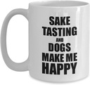 Sake Tasting And Dogs Make Me Happy Mug Funny Gift For Hobby Lover Coffee Tea Cup Large 15 oz