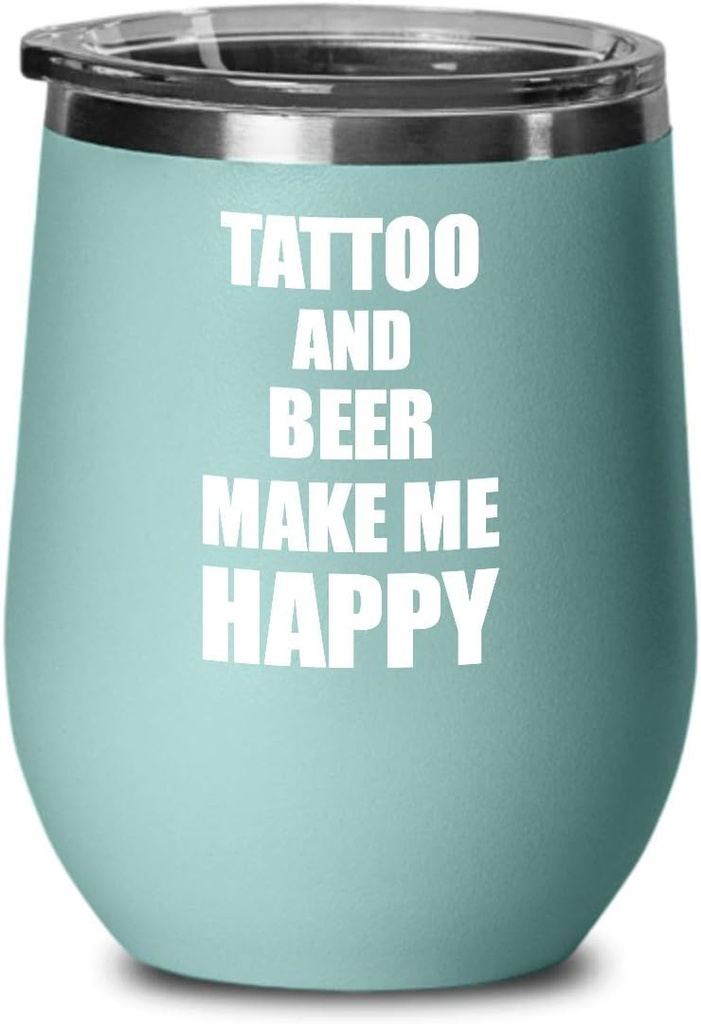 Tattoo And Beer Make Me Happy Wine Glass Funny Gift Hobby Lover Insulated With Lid Teal