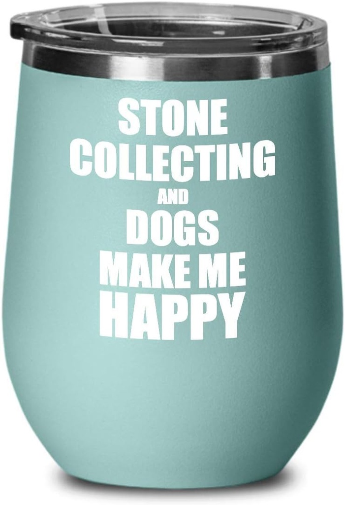 Stone Collecting And Dogs Make Me Happy Wine Glass Funny Gift Hobby Lover Insulated With Lid Teal