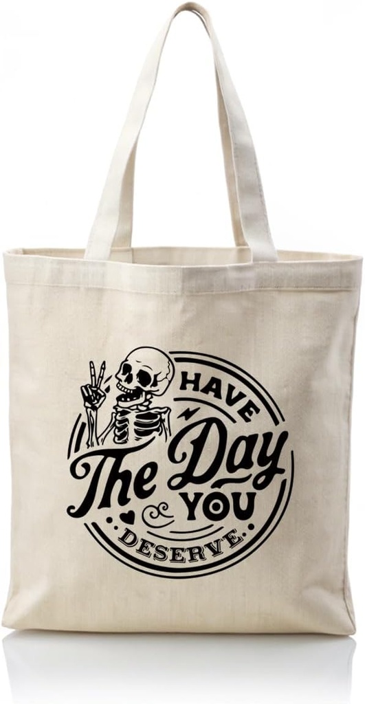 Have the Day You Deserve Canvas Totes, Reusable Cloth Cotton Tote Bags, Aesthetic Canvas Tote Bag for Women, Grocery Canvas Bag, Casual Bag for Vacation, Shopping, Work, Gym & Daily Use