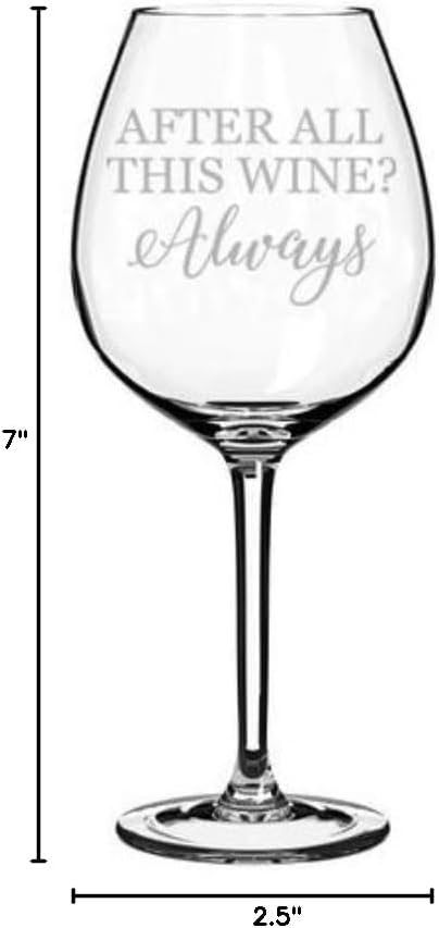 Wine Glass Goblet After All This Wine Always (20 oz Jumbo)