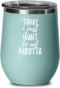 Today I Just Want To Eat Parotta Wine Glass Saying Funny Gift Idea Insulated Tumbler Lid Teal