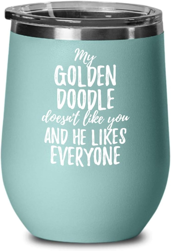 My Golden Doodle Doesn't Like You And He Likes Everyone Wine Glass Funny Pet Owner Gift Sarcastic Insulated Tumbler With Lid 12 Oz Teal