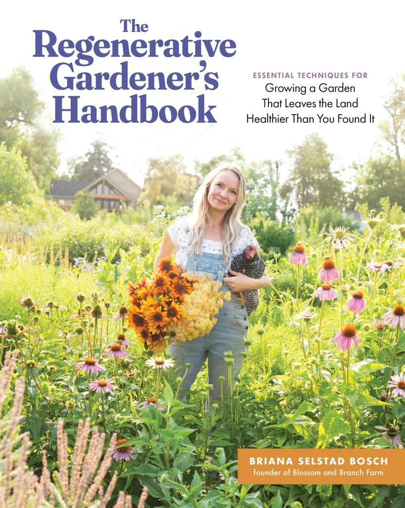The Regenerative Gardener's Handbook: Essential Techniques for Growing a Garden That Leaves the Land Healthier Than You Found It