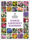The Old Farmer's Almanac Flower Gardener's Handbook: Your Trusted Guide to Growing Stunning Blooms―From Planting to Cut-Bloom Preservation