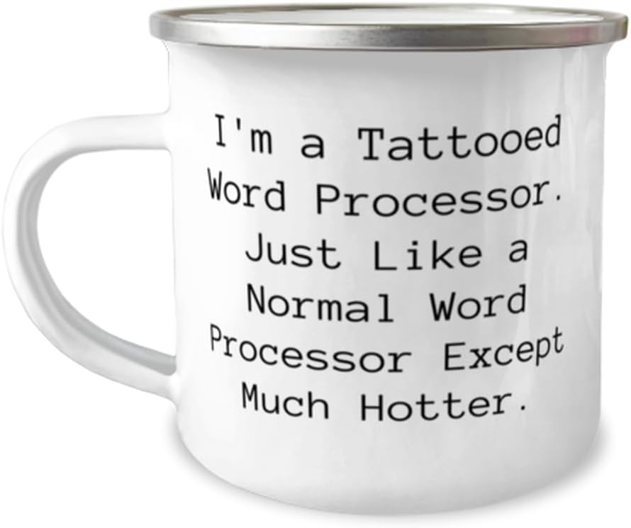 Fun Word processor Gifts, I'm a Tattooed Word Processor. Just Like a, Birthday 12oz Camping Mug For Word processor from Friends