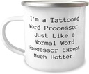 Fun Word processor Gifts, I'm a Tattooed Word Processor. Just Like a, Birthday 12oz Camping Mug For Word processor from Friends