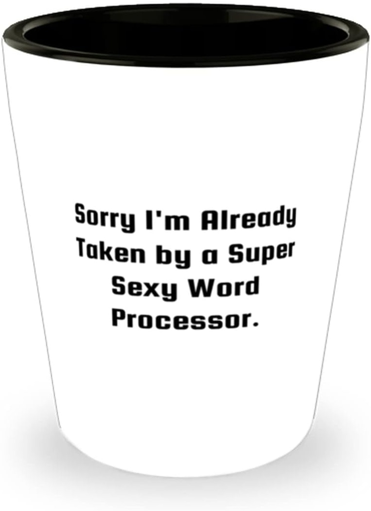 Sarcastic Word processor Gifts, Sorry I'm Already Taken by a Super Sexy Word Processor, Holiday Shot Glass For Word processor