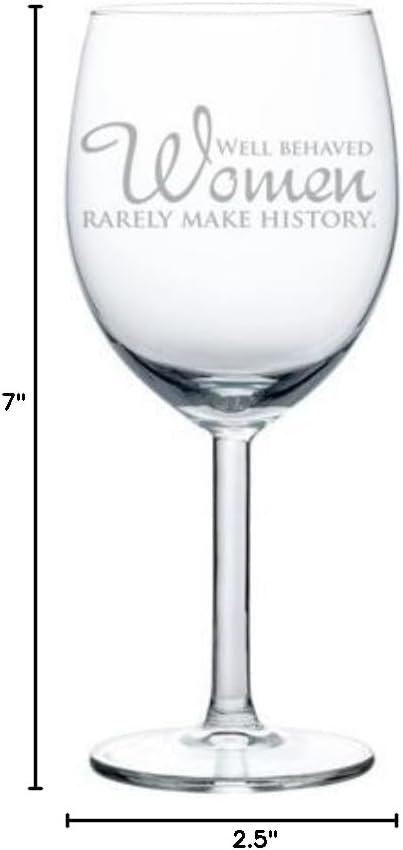 Wine Glass Goblet Well Behaved Women Rarely Make History (10 oz)