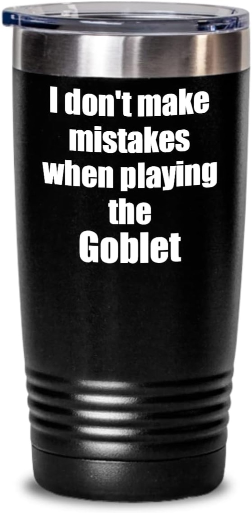 I Don't Make Mistakes When Playing The Goblet Tumbler Hilarious Musician Quote Funny Gift Insulated Cup With Lid Black 20 Oz