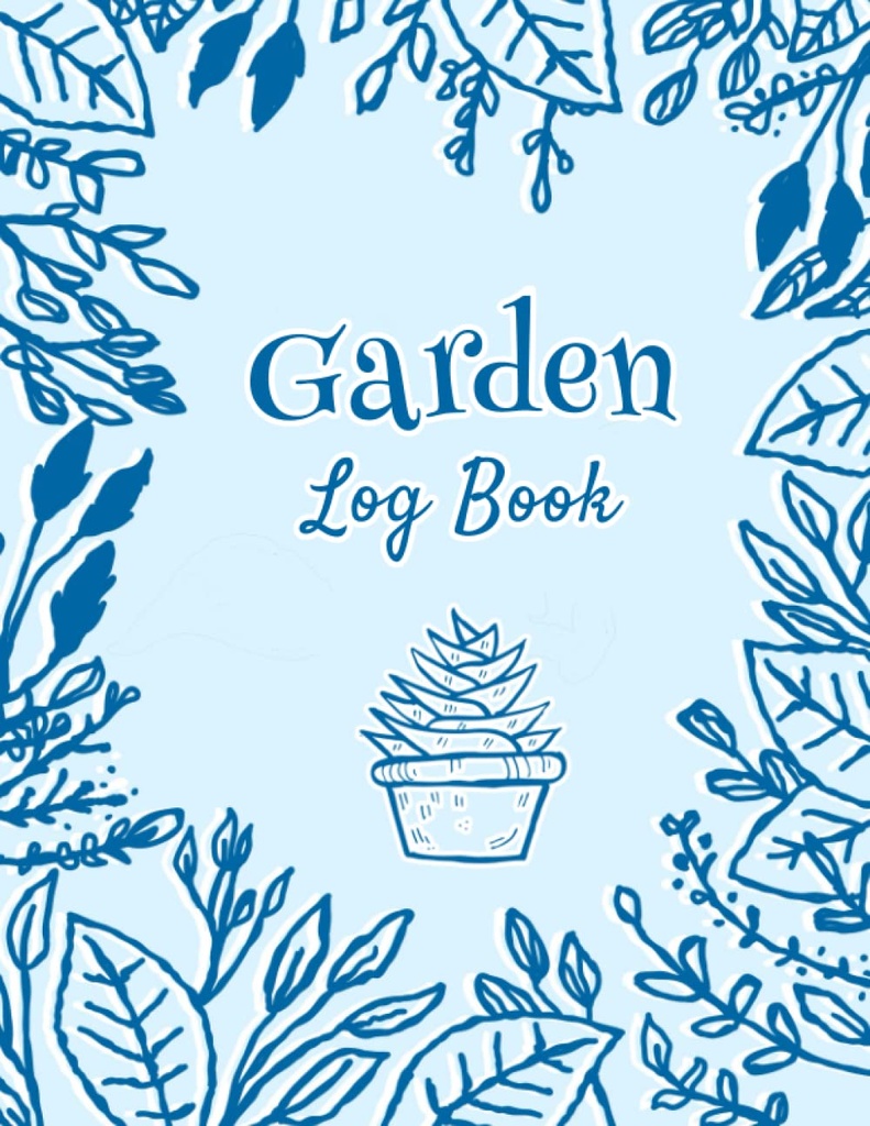 Garden Log Book: Gardening Journal Planner, Monthly Gardening Organizer And Notebook For Gardeners to Recording Important Plant Details of Vegetable, Fruit, Flower, Herb