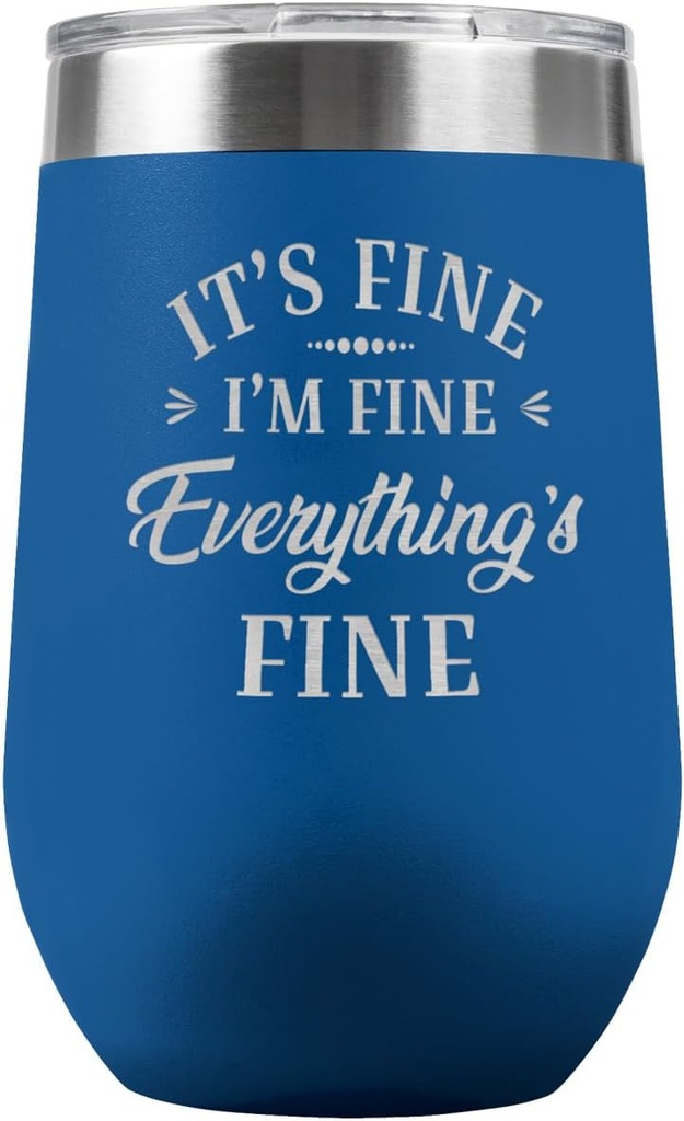 PlaqueMaker It's Fine Everything is Fine 16-oz Travel Stemless Wine Tumbler - Available in Black, Lilac, Teal, White, Blue, Red, Pink or Navy (Blue)