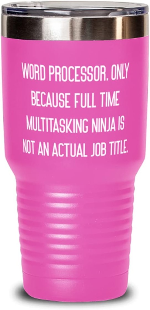 Inspirational Word processor s, Word Processor. Only Because Full Time Multitasking, Nice 30oz Tumbler For Colleagues From Coworkers