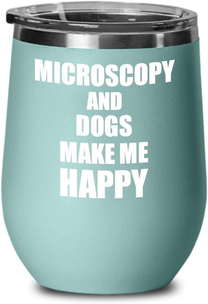 Microscopy And Dogs Make Me Happy Wine Glass Funny Gift Hobby Lover Insulated With Lid Teal