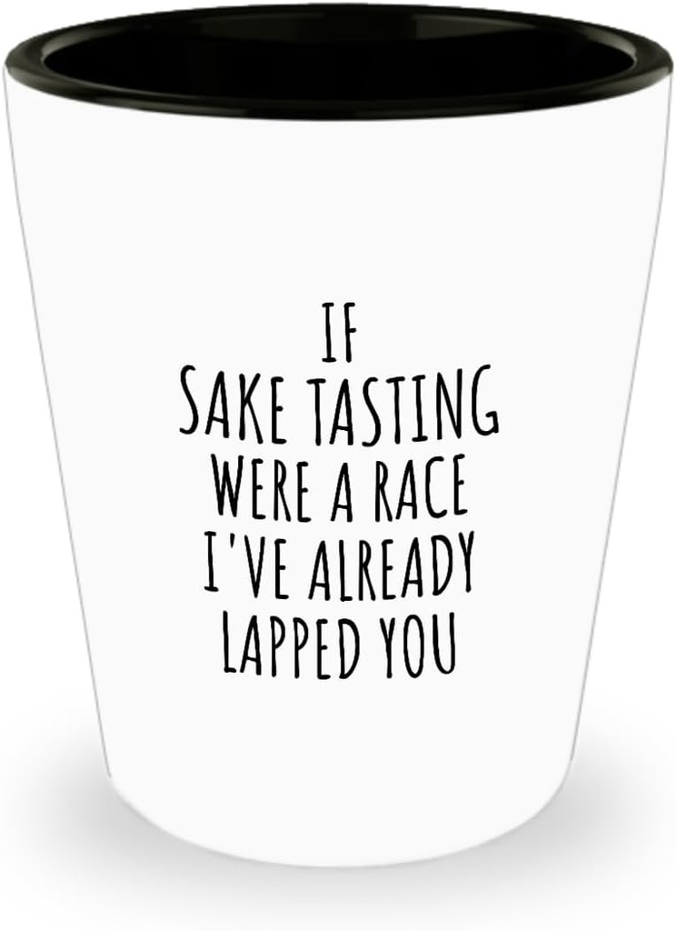 Funny Sake Tasting Shot Glass If Were A Race I've Already Lapped You Gift Idea For Hobby Lover Fan Quote Gag Joke 1.5 Oz Shotglass