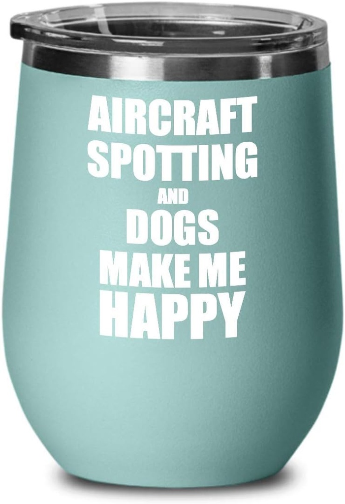 Aircraft Spotting And Dogs Make Me Happy Wine Glass Funny Gift Hobby Lover Insulated With Lid Teal