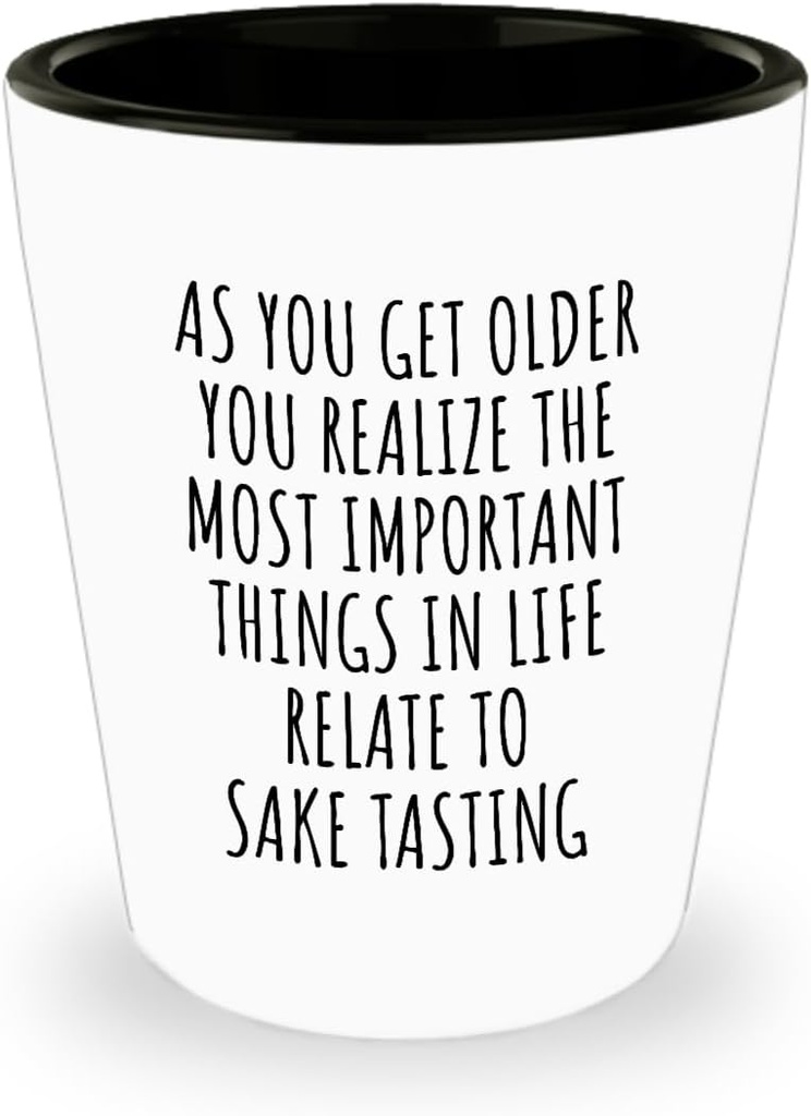 Funny Sake Tasting Shot Glass As You Get Older Most Important Things Relate To Gift Idea For Hobby Lover Fan Quote Gag 1.5 Oz Shotglass